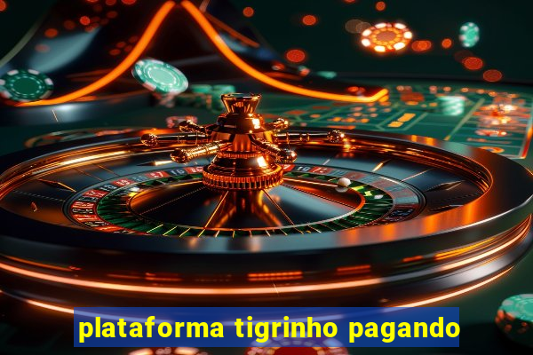 plataforma tigrinho pagando