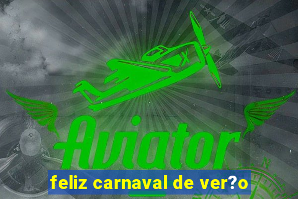 feliz carnaval de ver?o