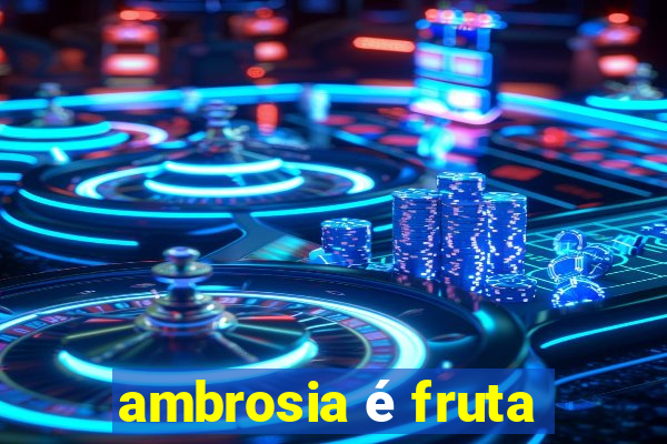 ambrosia é fruta