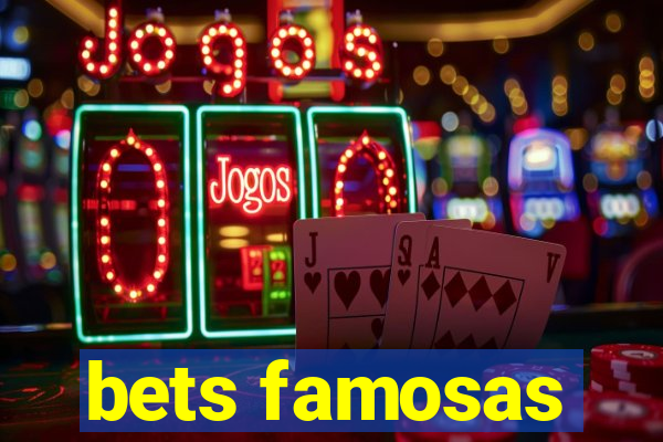 bets famosas