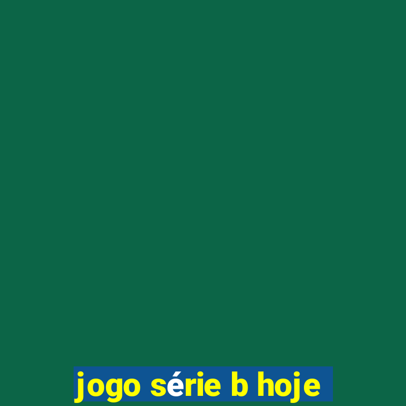 jogo série b hoje