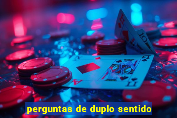 perguntas de duplo sentido