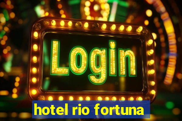 hotel rio fortuna