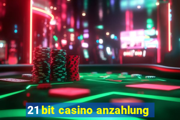 21 bit casino anzahlung