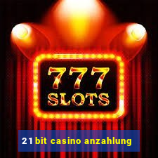 21 bit casino anzahlung