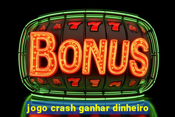 jogo crash ganhar dinheiro