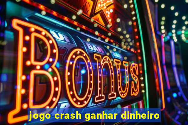 jogo crash ganhar dinheiro