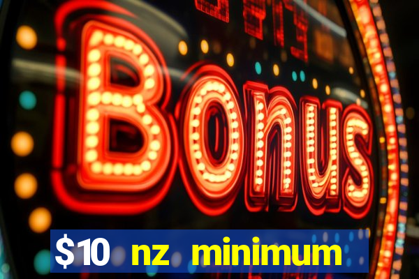 $10 nz minimum deposit casino