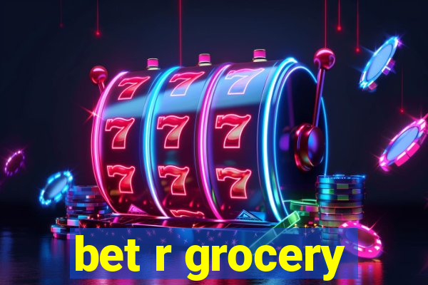 bet r grocery