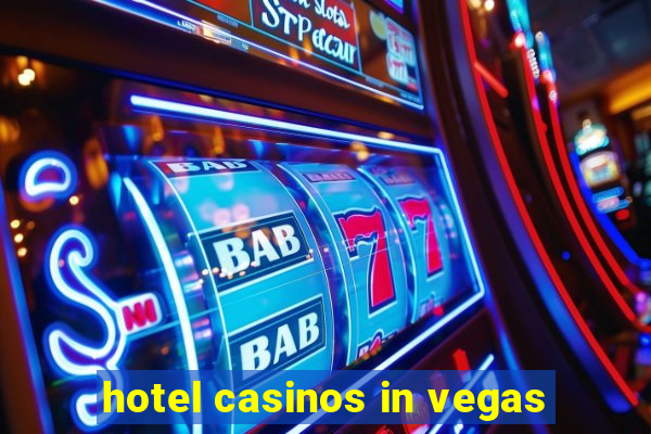 hotel casinos in vegas