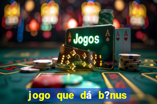 jogo que dá b?nus ao se cadastrar