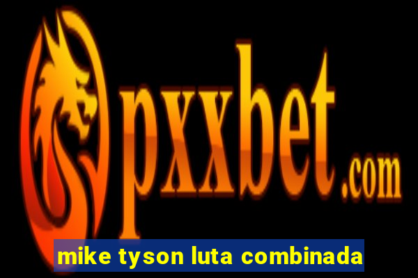 mike tyson luta combinada