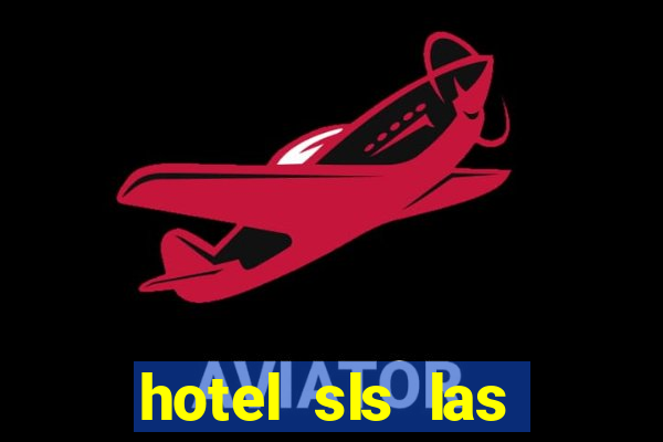 hotel sls las vegas & casino