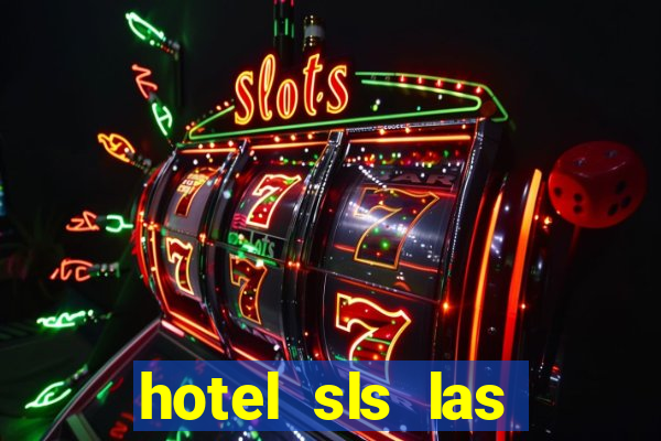 hotel sls las vegas & casino