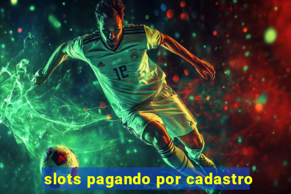 slots pagando por cadastro