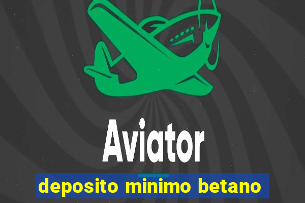 deposito minimo betano