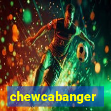 chewcabanger