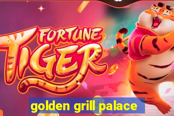 golden grill palace