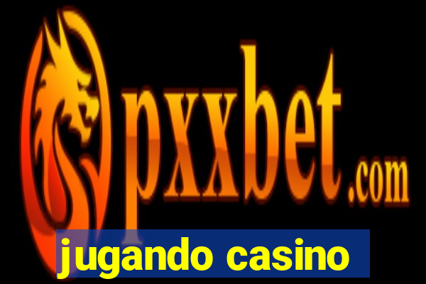 jugando casino