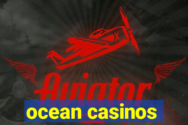 ocean casinos