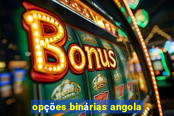 opções binárias angola