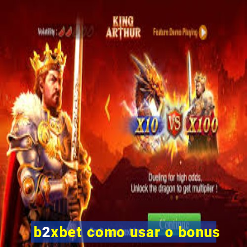 b2xbet como usar o bonus