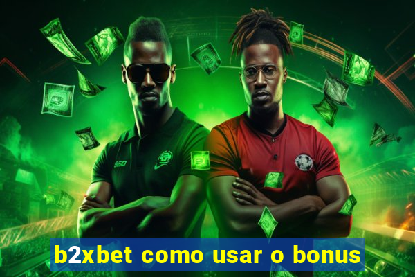 b2xbet como usar o bonus