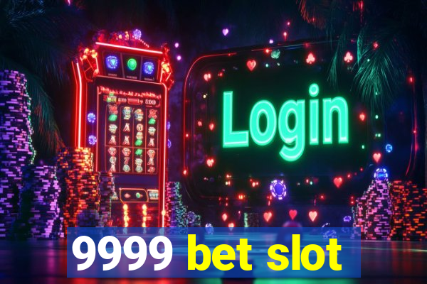 9999 bet slot