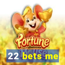 22 bets me