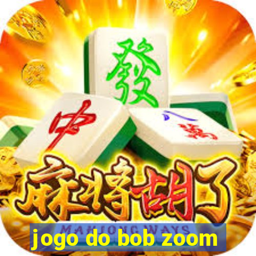 jogo do bob zoom