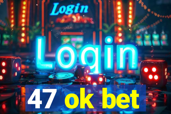 47 ok bet