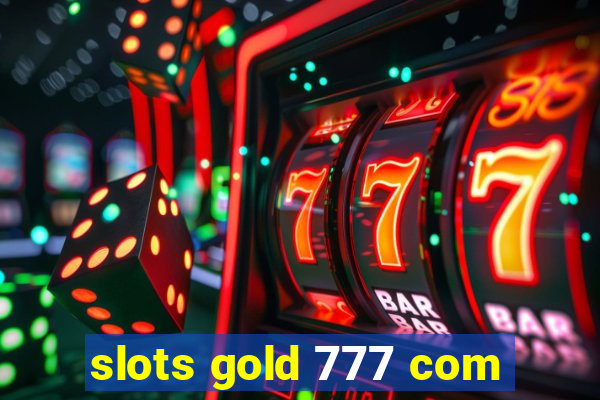 slots gold 777 com