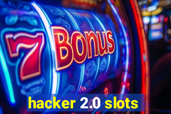 hacker 2.0 slots