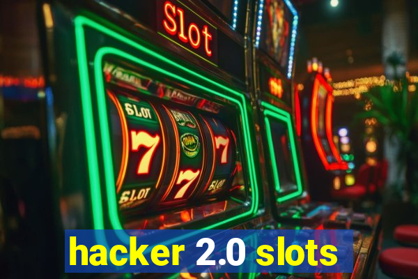 hacker 2.0 slots