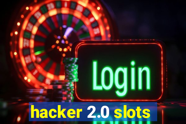 hacker 2.0 slots