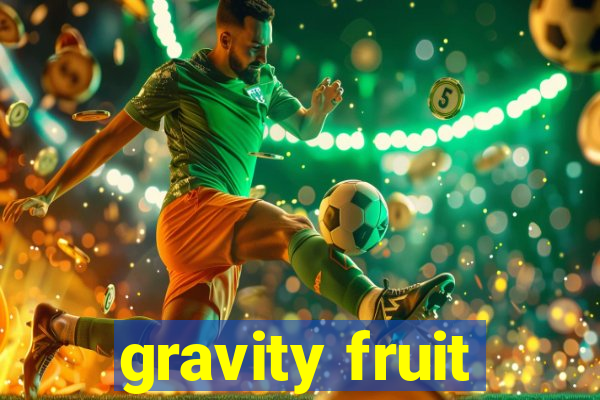 gravity fruit