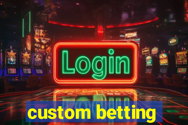 custom betting