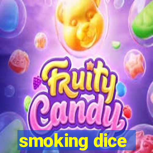 smoking dice