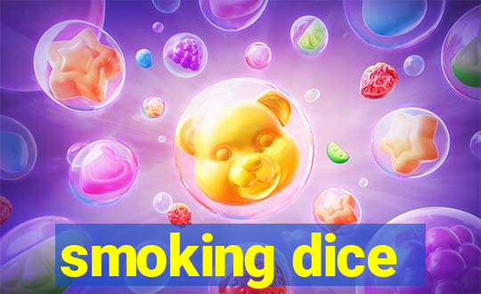 smoking dice