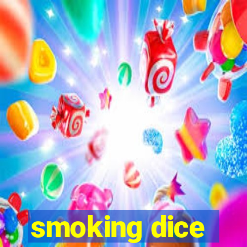 smoking dice