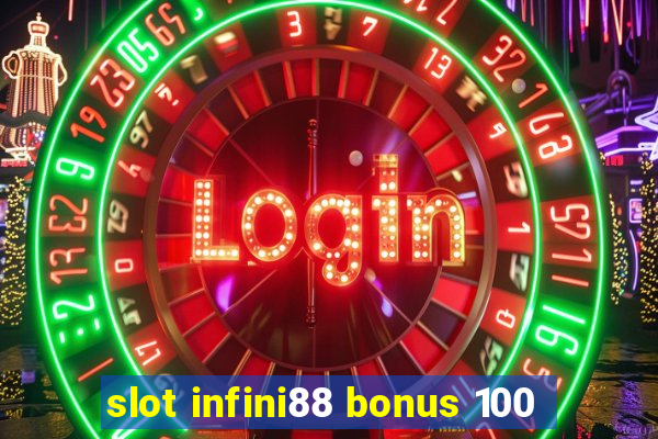 slot infini88 bonus 100