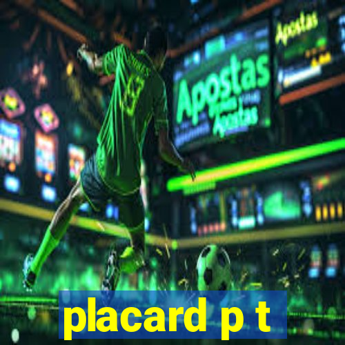 placard p t