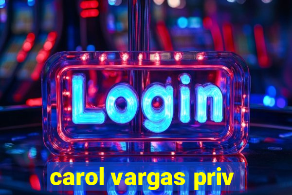 carol vargas priv