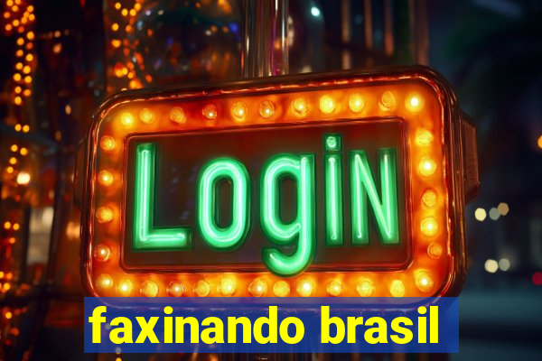 faxinando brasil