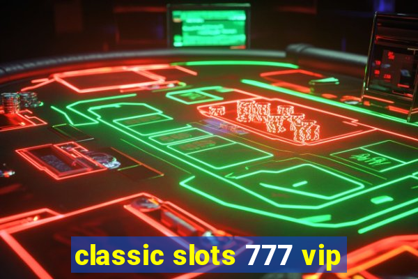 classic slots 777 vip