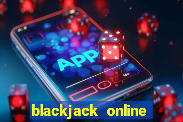 blackjack online casino games