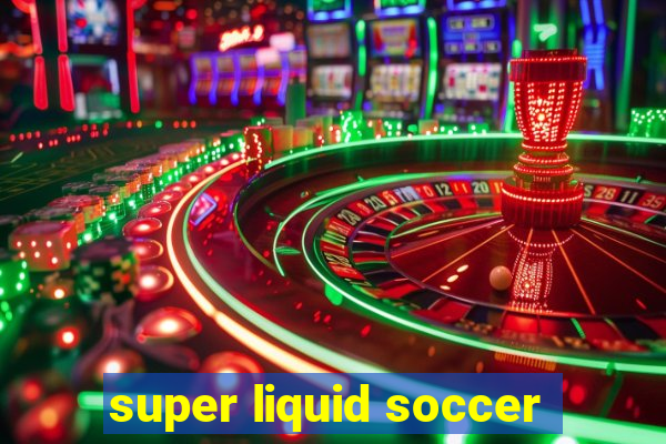 super liquid soccer