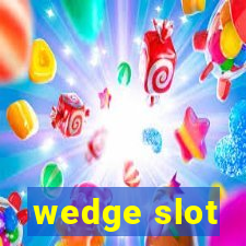 wedge slot