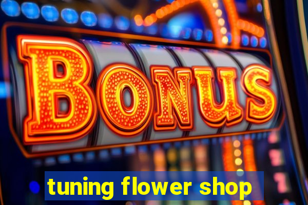 tuning flower shop