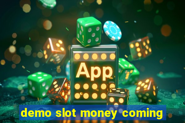 demo slot money coming